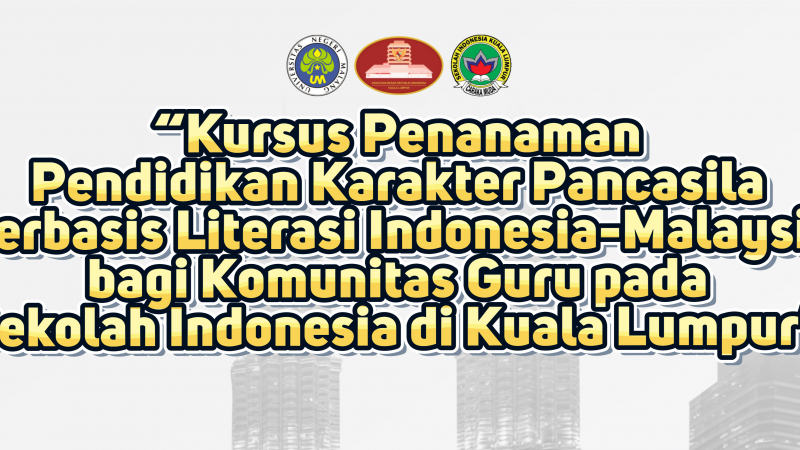 Kursus Penanaman Pendidikan Karakter Pancasila Berbasis Literasi Indonesia-Malaysia bagi Komunitas Guru pada Sekolah Indonesia di Kuala Lumpur